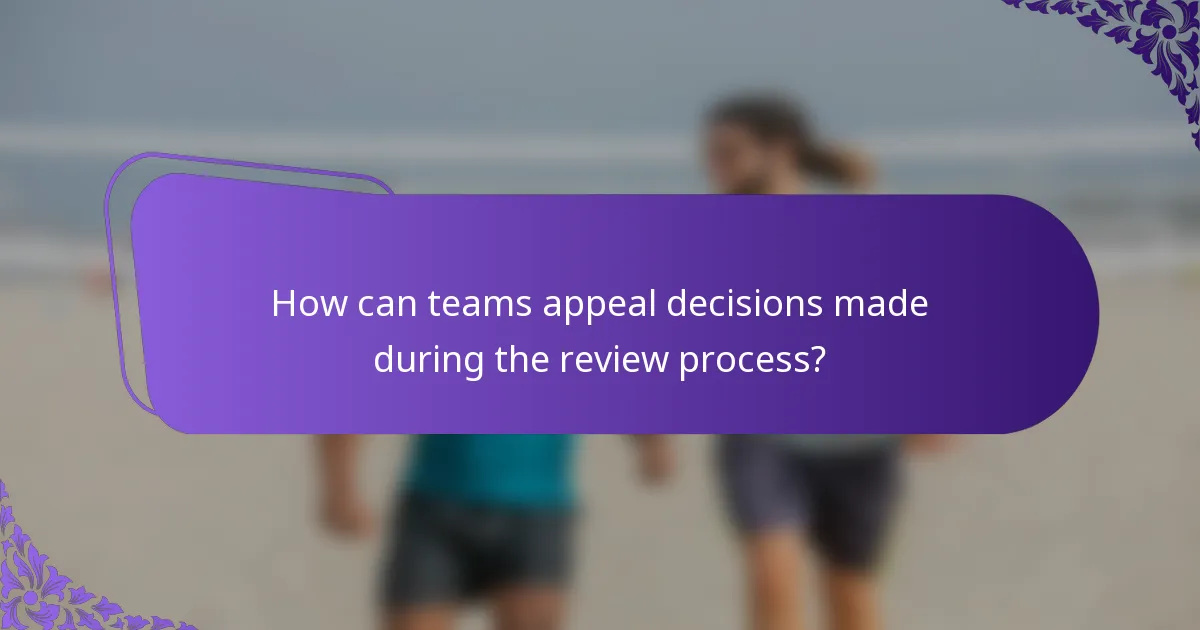 How can teams appeal decisions made during the review process?
