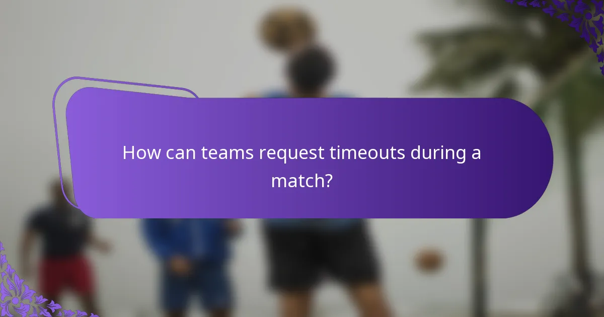 How can teams request timeouts during a match?