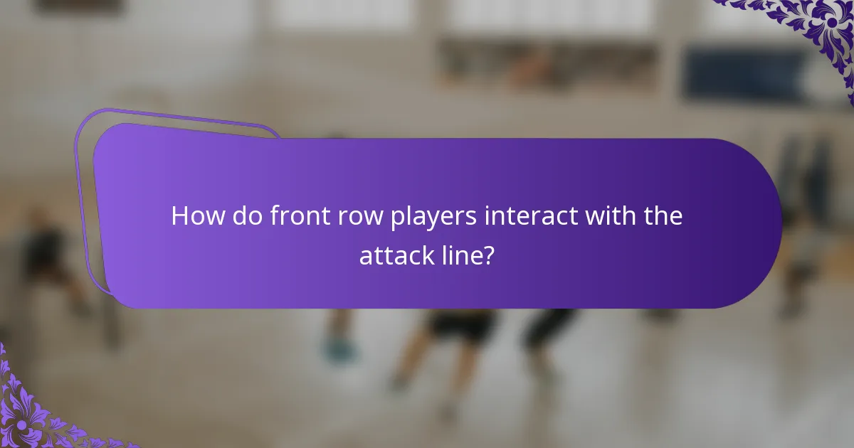 How do front row players interact with the attack line?