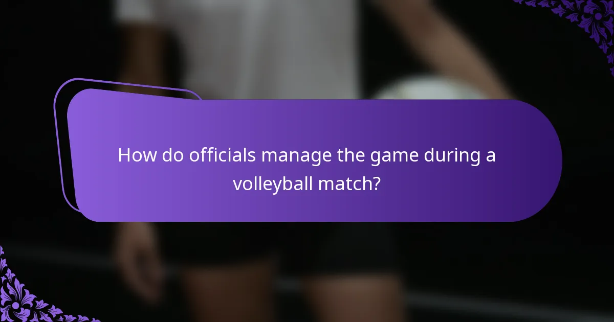 How do officials manage the game during a volleyball match?