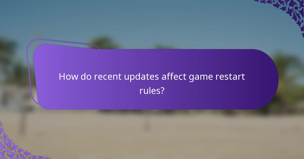How do recent updates affect game restart rules?
