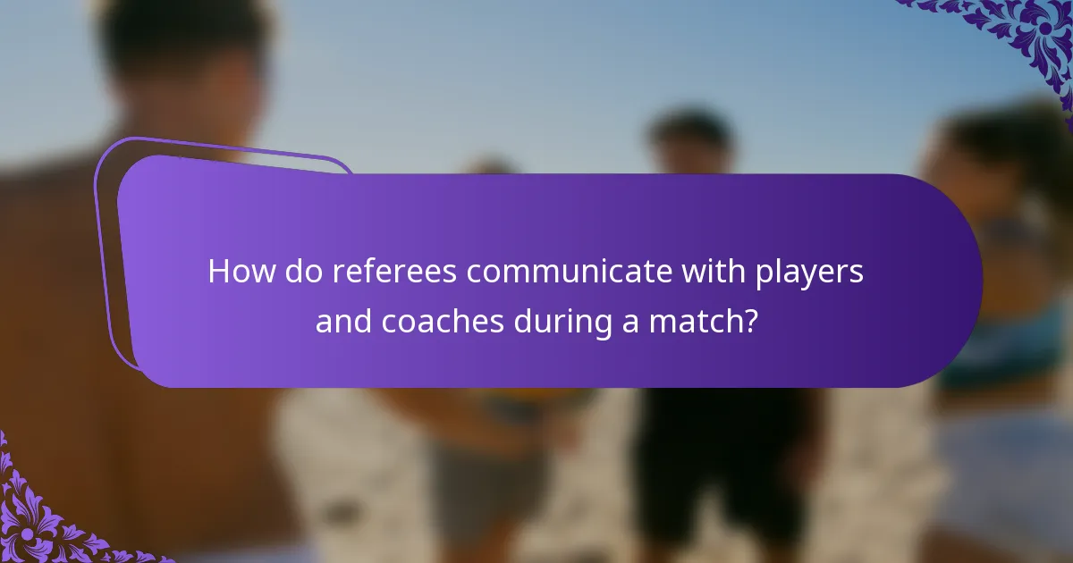 How do referees communicate with players and coaches during a match?