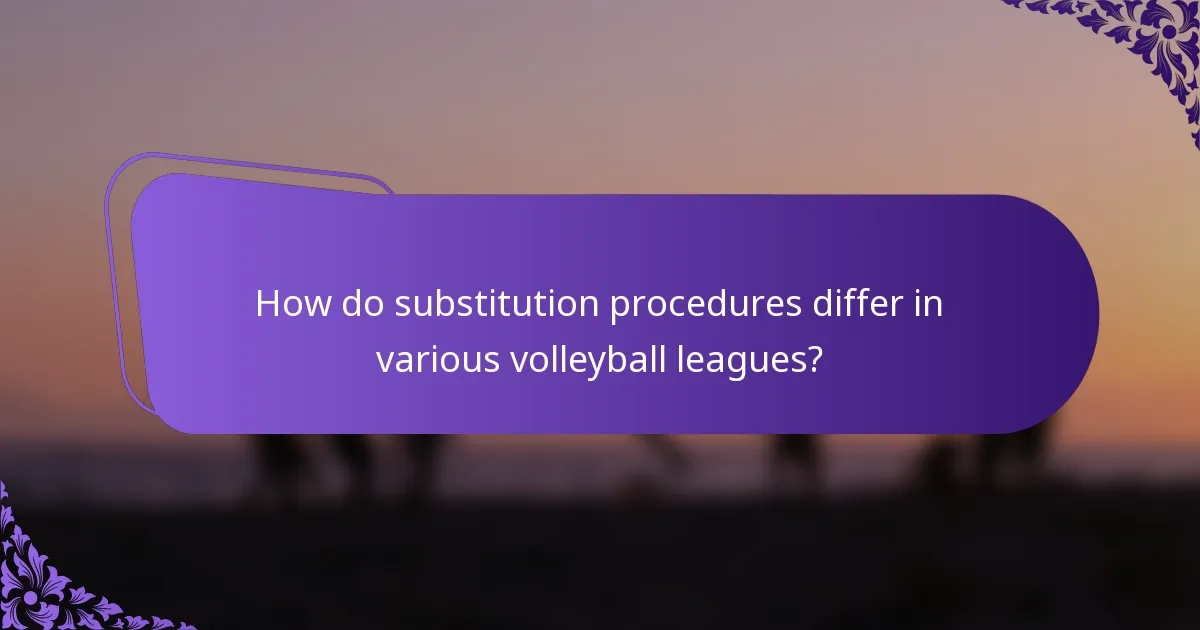 How do substitution procedures differ in various volleyball leagues?
