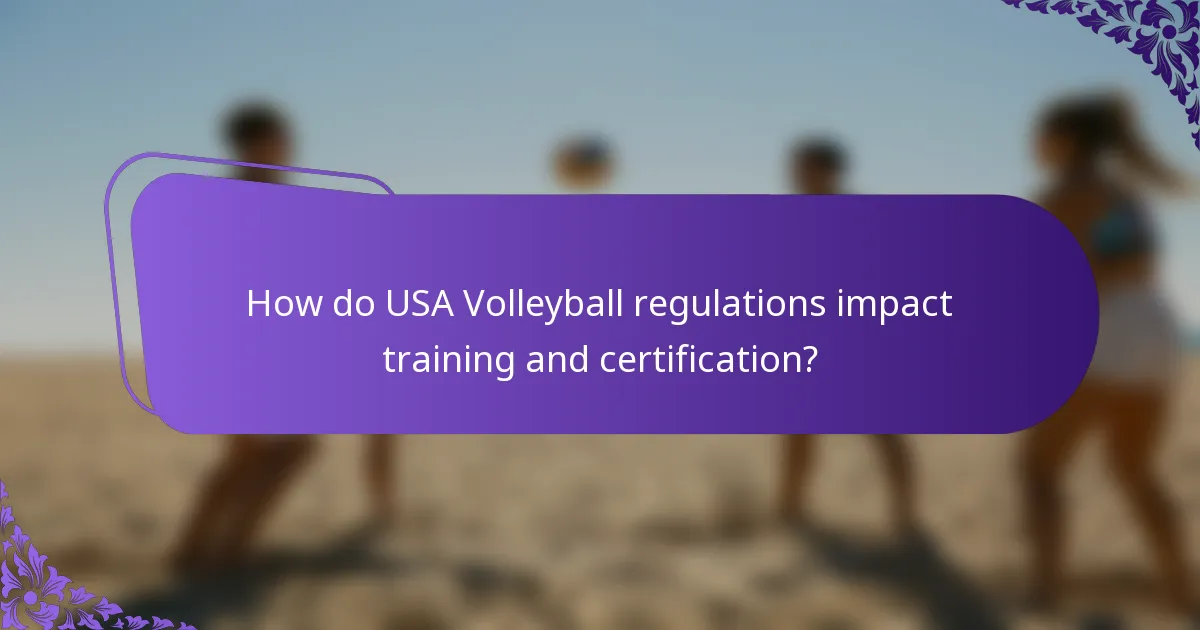 How do USA Volleyball regulations impact training and certification?
