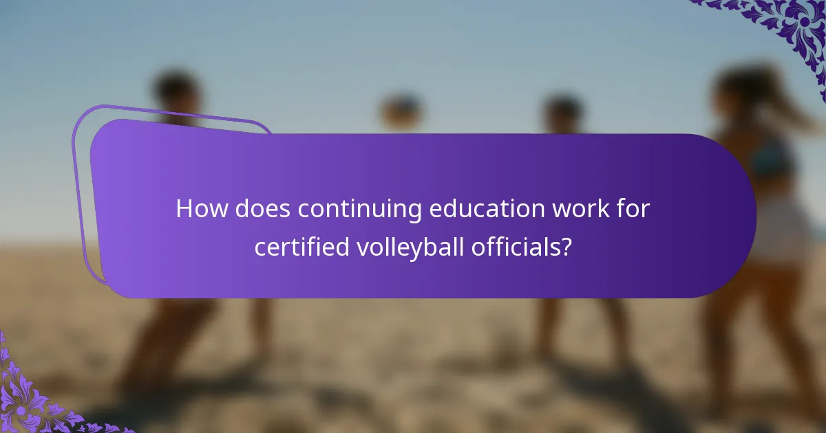 How does continuing education work for certified volleyball officials?