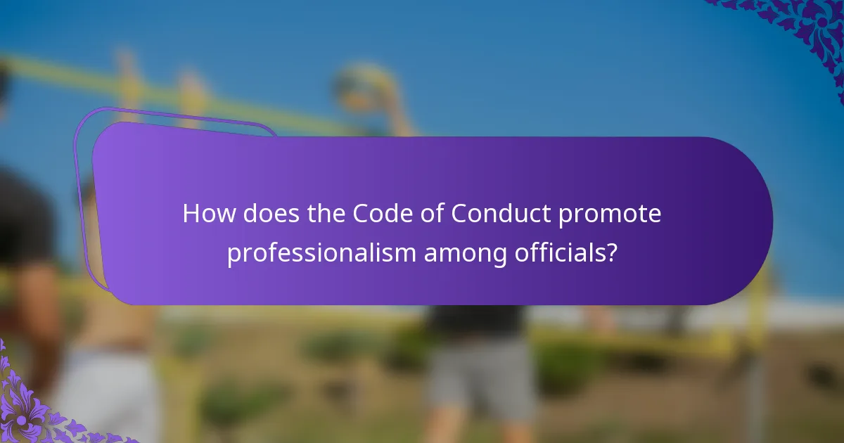 How does the Code of Conduct promote professionalism among officials?