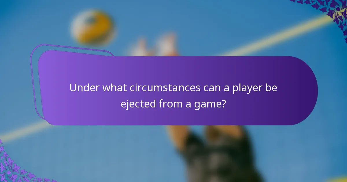 Under what circumstances can a player be ejected from a game?