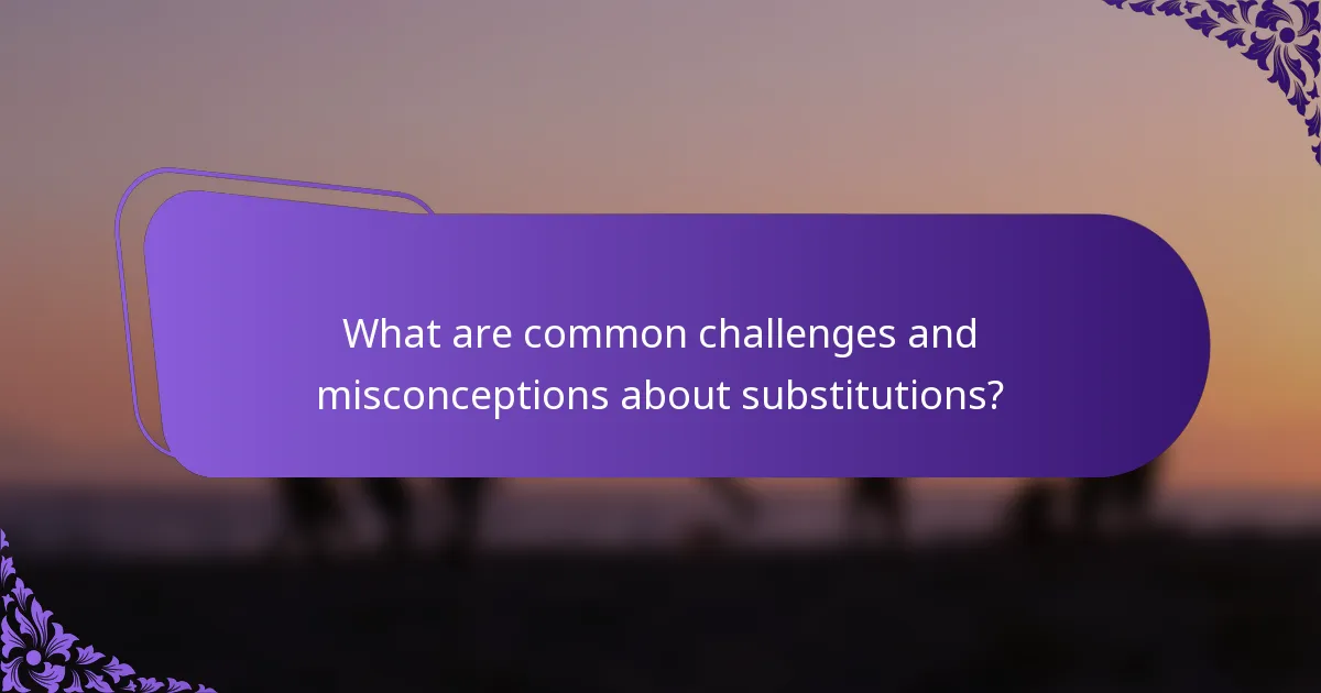What are common challenges and misconceptions about substitutions?