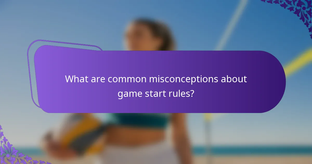 What are common misconceptions about game start rules?