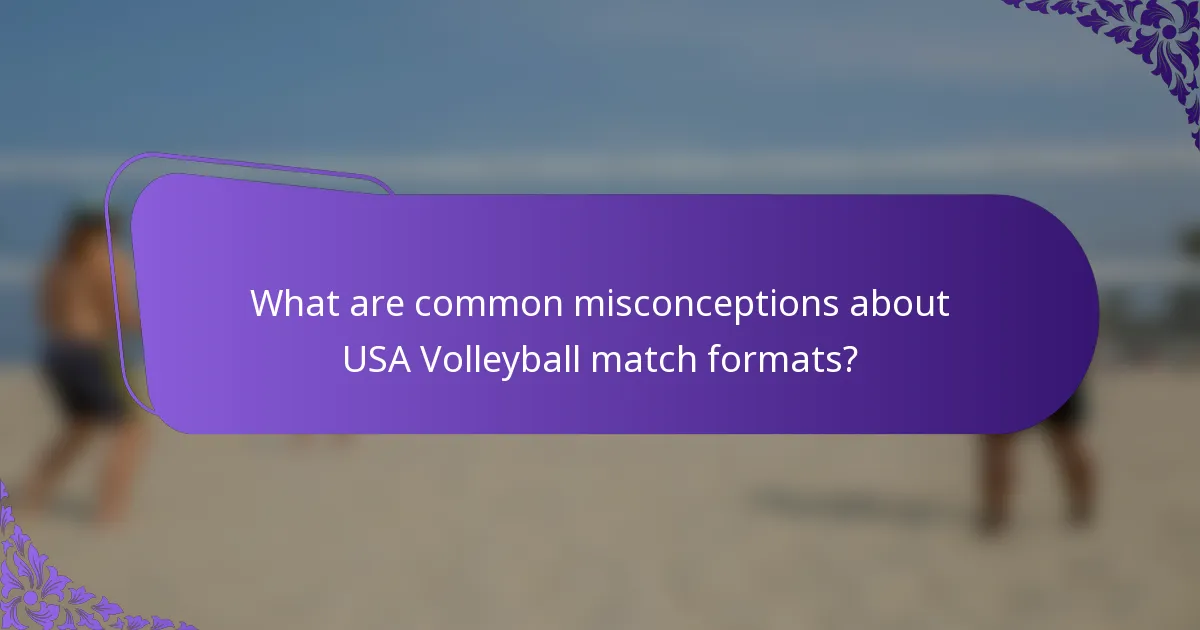 What are common misconceptions about USA Volleyball match formats?