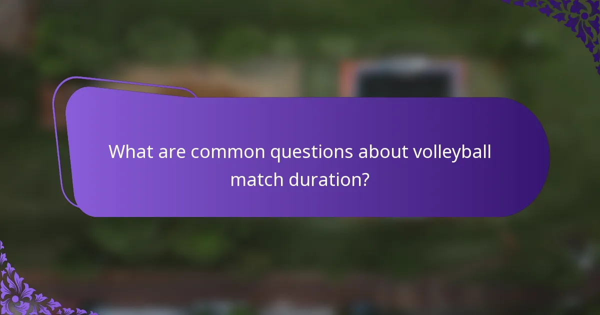 What are common questions about volleyball match duration?