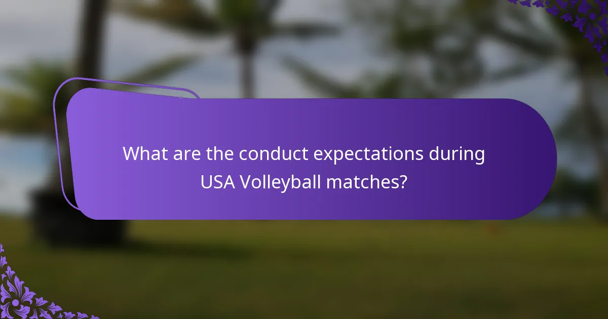 What are the conduct expectations during USA Volleyball matches?