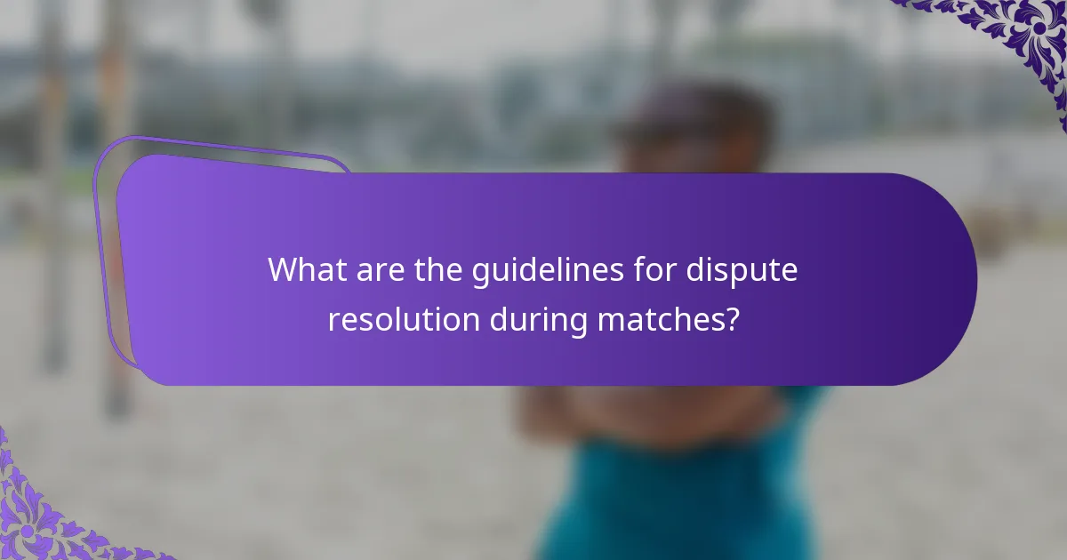 What are the guidelines for dispute resolution during matches?