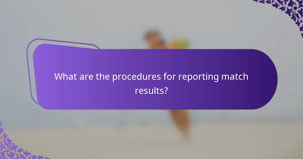 What are the procedures for reporting match results?