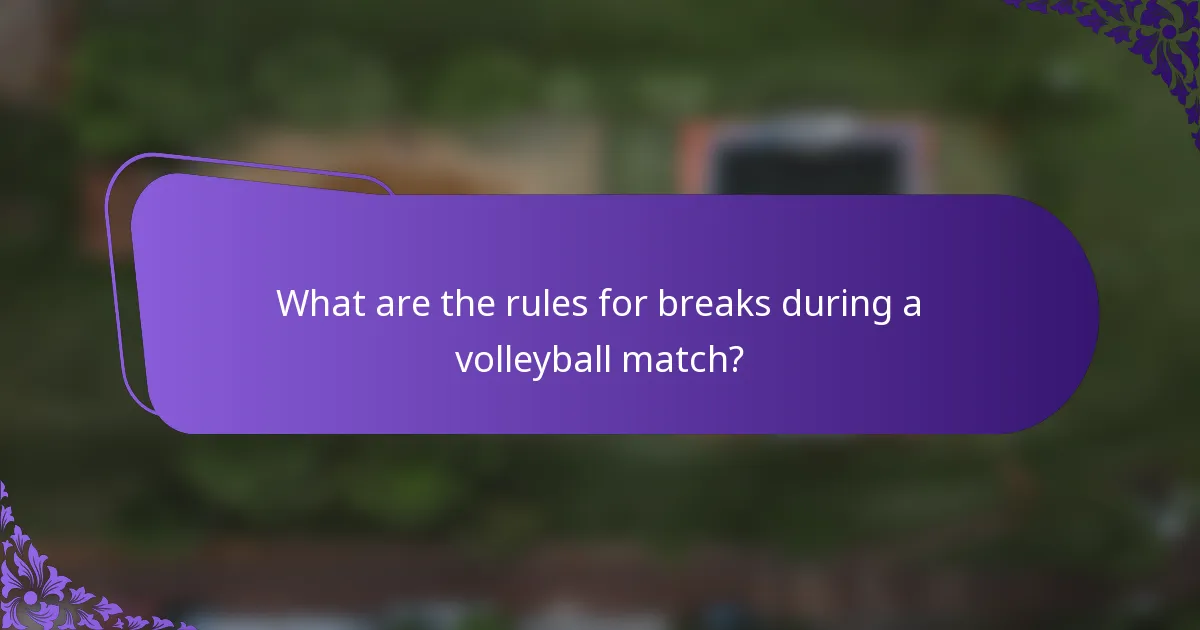 What are the rules for breaks during a volleyball match?