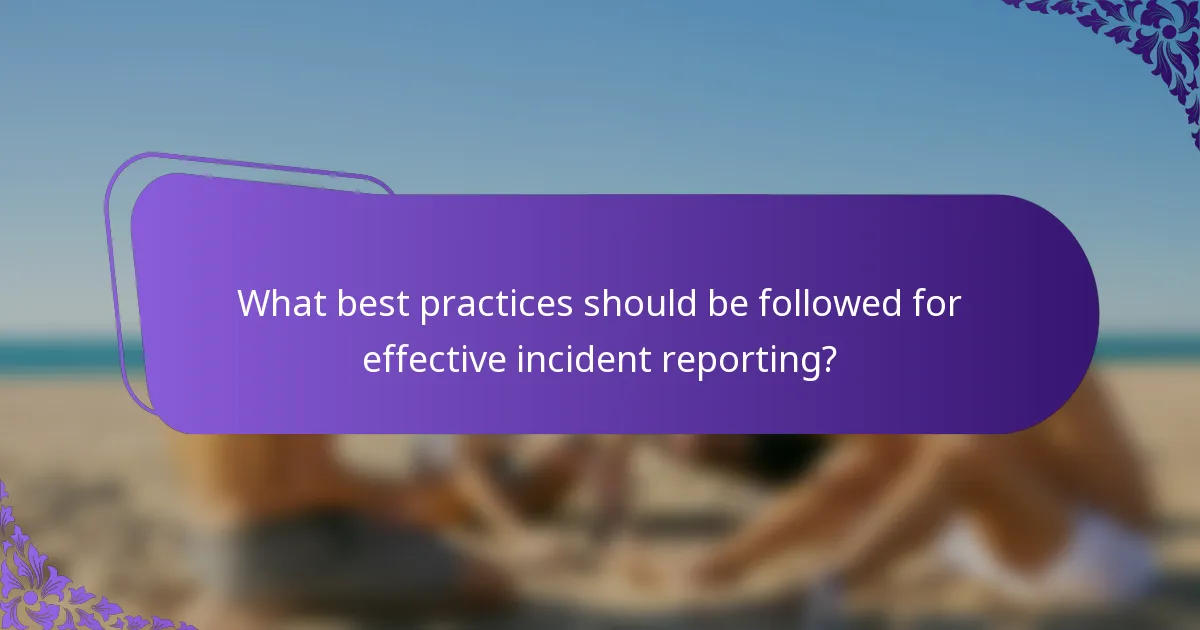 What best practices should be followed for effective incident reporting?