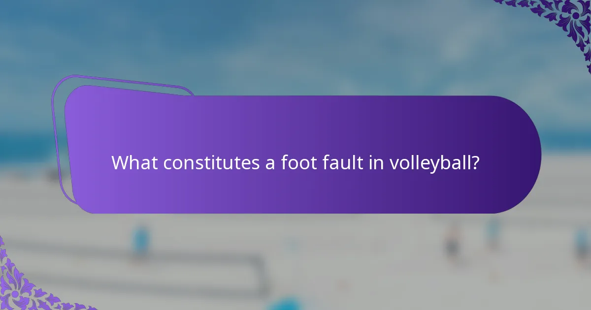 What constitutes a foot fault in volleyball?