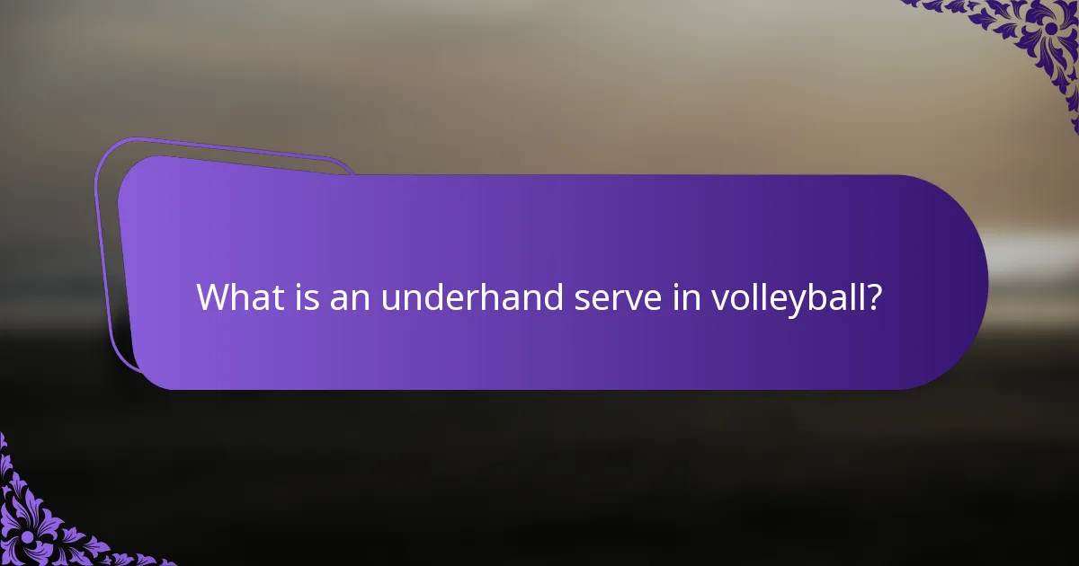 What is an underhand serve in volleyball?