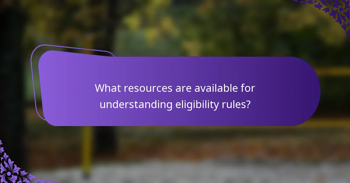 What resources are available for understanding eligibility rules?