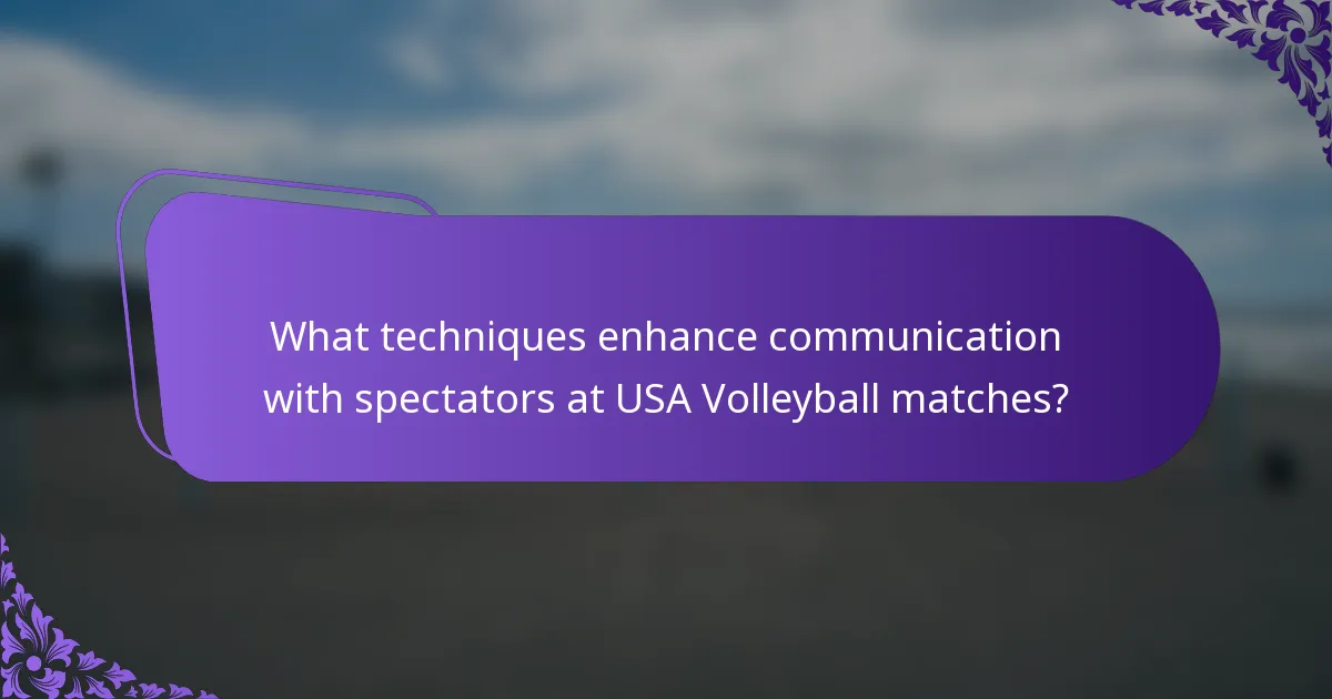 What techniques enhance communication with spectators at USA Volleyball matches?