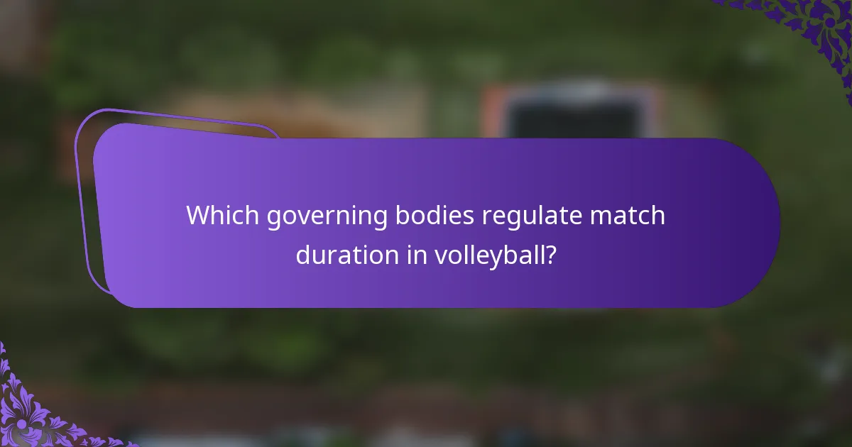 Which governing bodies regulate match duration in volleyball?