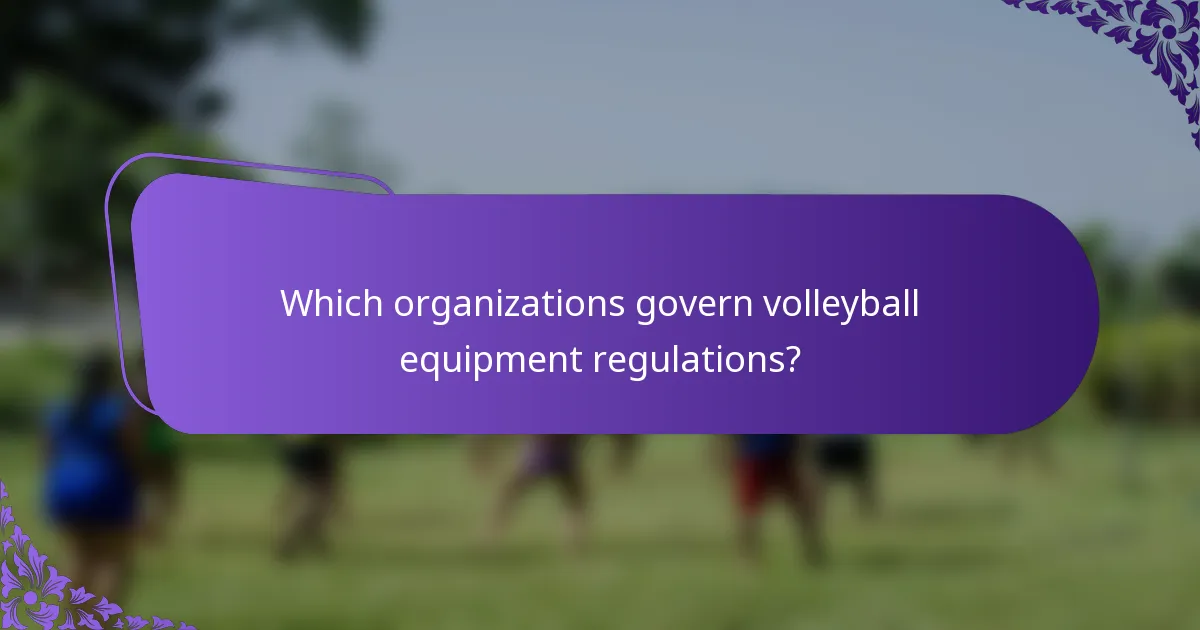 Which organizations govern volleyball equipment regulations?
